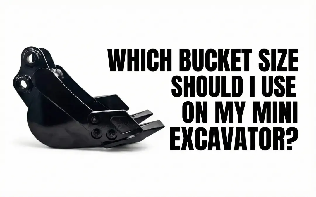 Which Bucket Size Should I Use on My Mini Excavator?